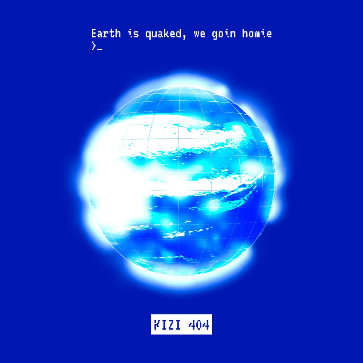 Earth is quaked we goin' homie